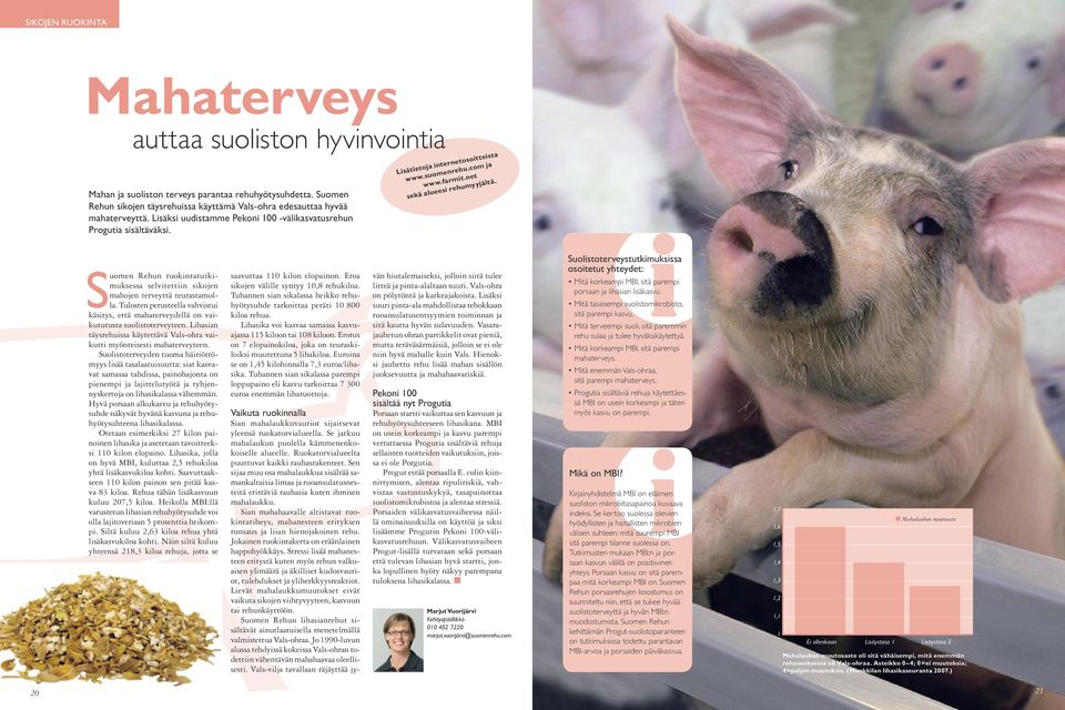 Suomen Rehun ruokintatutkimuksessa selvitettiin sikojen mahojen terveyttä teurastamolla. Tulosten perusteella vahvistui käsitys, että mahaterveydellä on vaikututusta suolistoterveyteen.