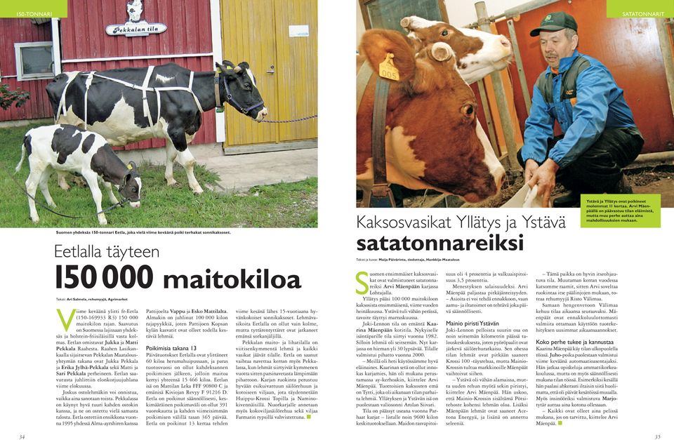 Saavutus on Suomessa lajissaan yhdeksäs ja holstein-friisiläisillä vasta kolmas. Eetlan omistavat Jukka ja Matti Pekkala Raahesta.