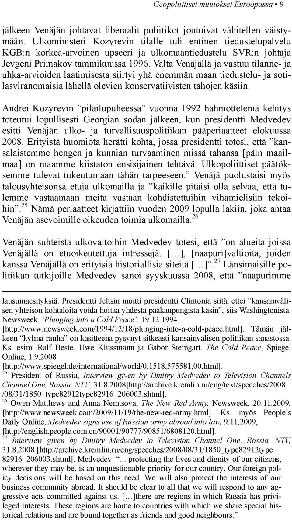 Valta Venäjällä ja vastuu tilanne- ja uhka-arvioiden laatimisesta siirtyi yhä enemmän maan tiedustelu- ja sotilasviranomaisia lähellä olevien konservatiivisten tahojen käsiin.