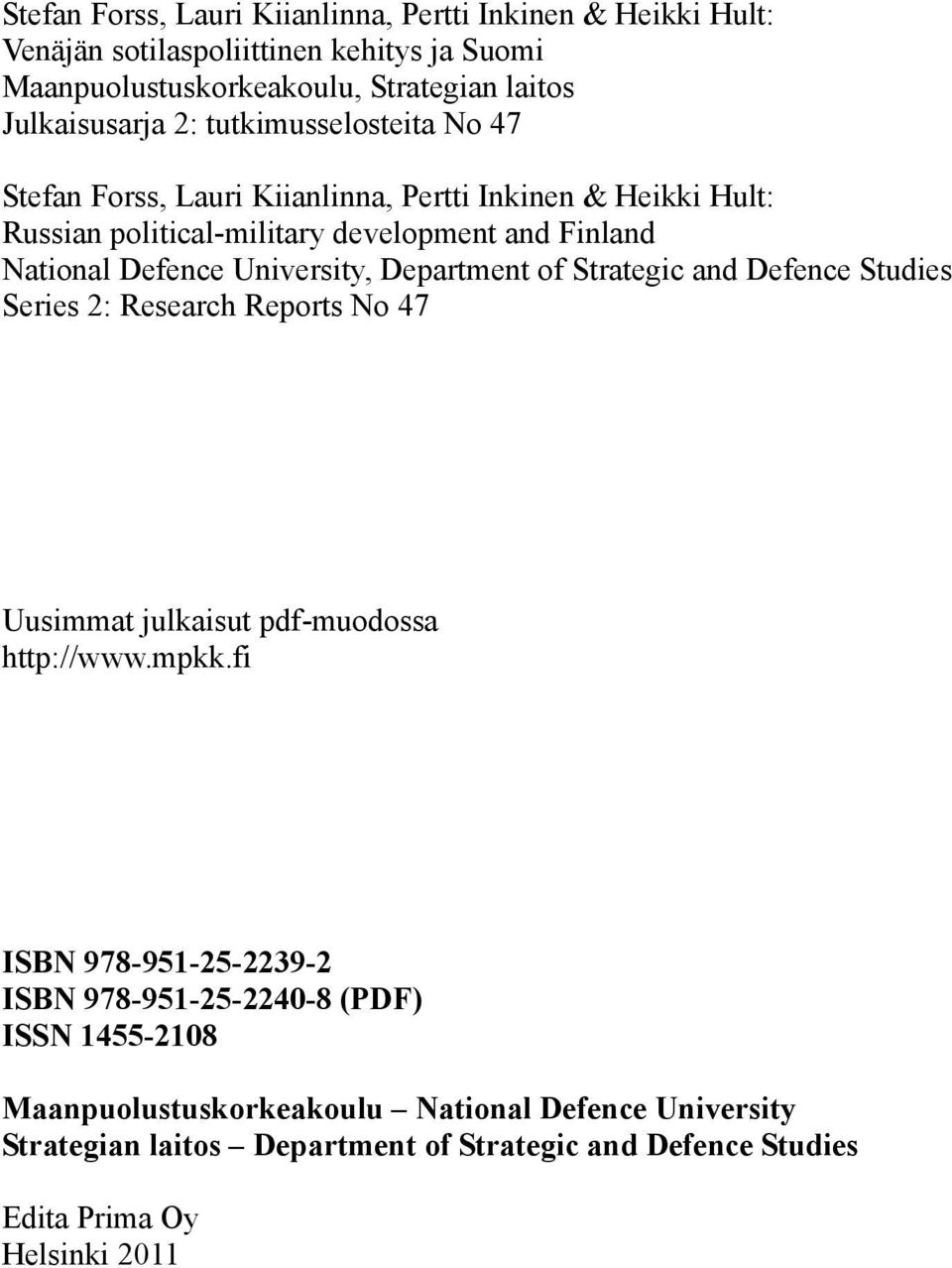 Department of Strategic and Defence Studies Series 2: Research Reports No 47 Uusimmat julkaisut pdf-muodossa http://www.mpkk.