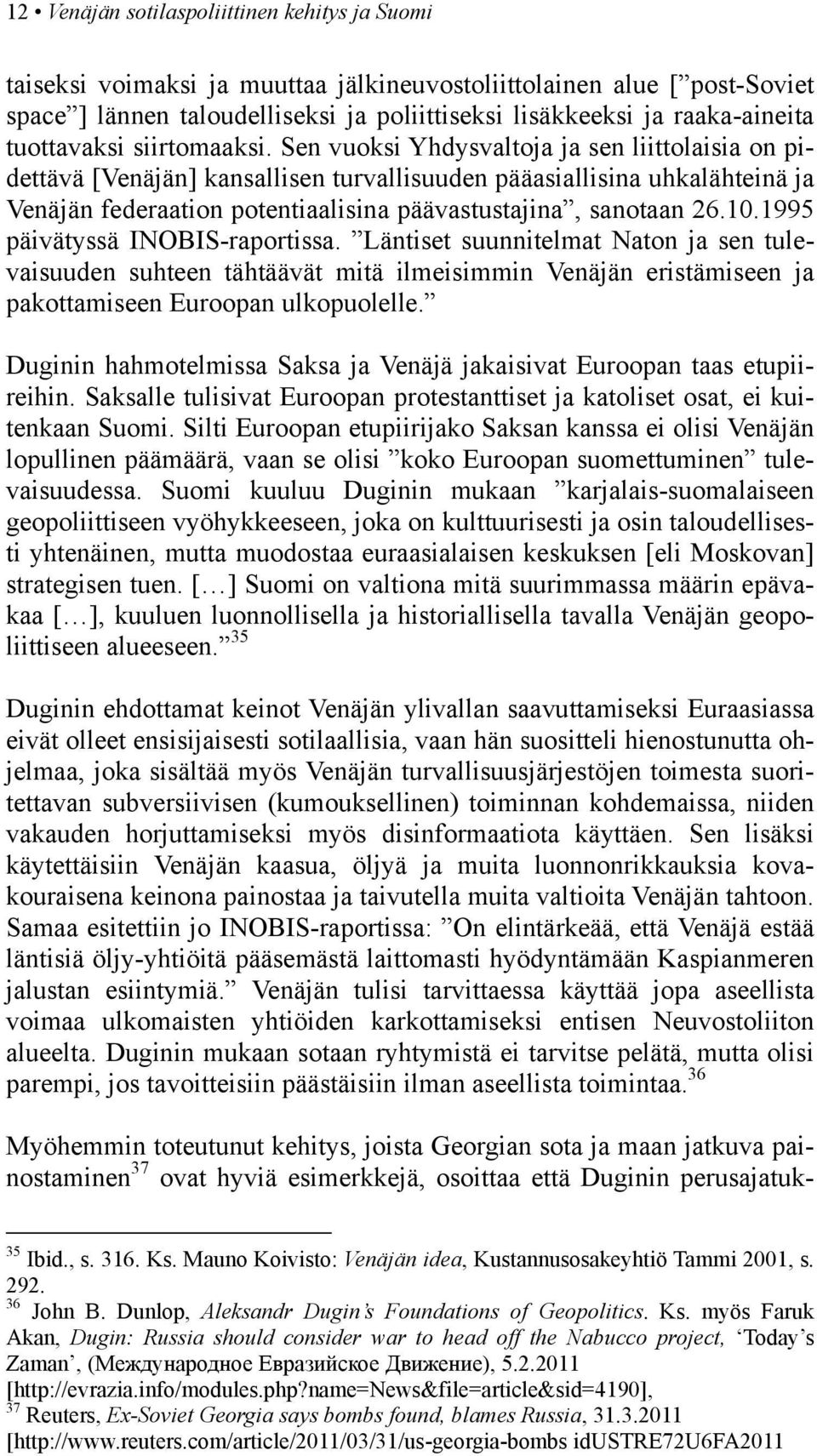 Sen vuoksi Yhdysvaltoja ja sen liittolaisia on pidettävä [Venäjän] kansallisen turvallisuuden pääasiallisina uhkalähteinä ja Venäjän federaation potentiaalisina päävastustajina, sanotaan 26.10.