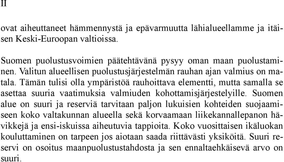 Tämän tulisi olla ympäristöä rauhoittava elementti, mutta samalla se asettaa suuria vaatimuksia valmiuden kohottamisjärjestelyille.