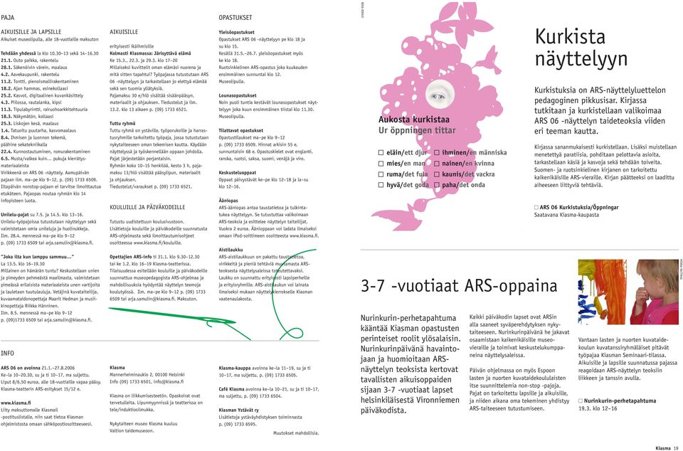 3. Liskojen kesä, maalaus 1.4. Tatuoitu puutarha, kasvomaalaus 8.4. Ihmisen ja luonnon tekemä, päähine sekatekniikalla 22.4. Kunnostautuminen, romurakentaminen 6.5.