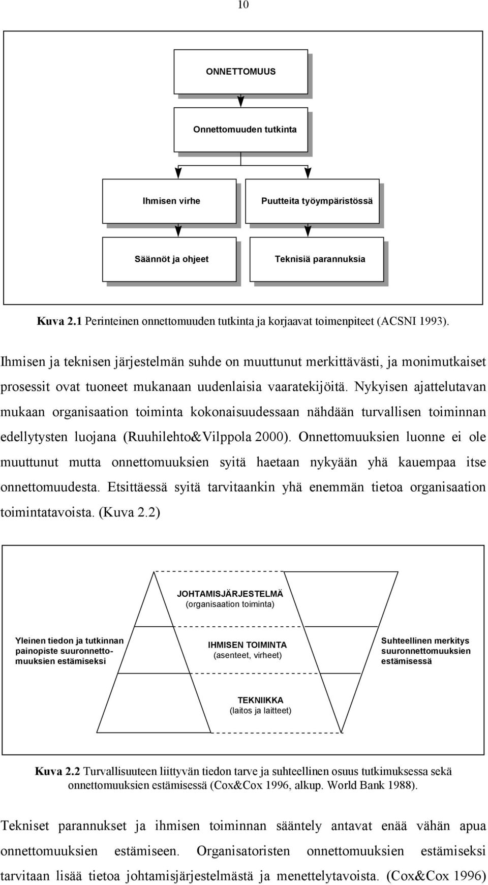 Nykyisen ajattelutavan mukaan organisaation toiminta kokonaisuudessaan nähdään turvallisen toiminnan edellytysten luojana (Ruuhilehto&Vilppola 2000).