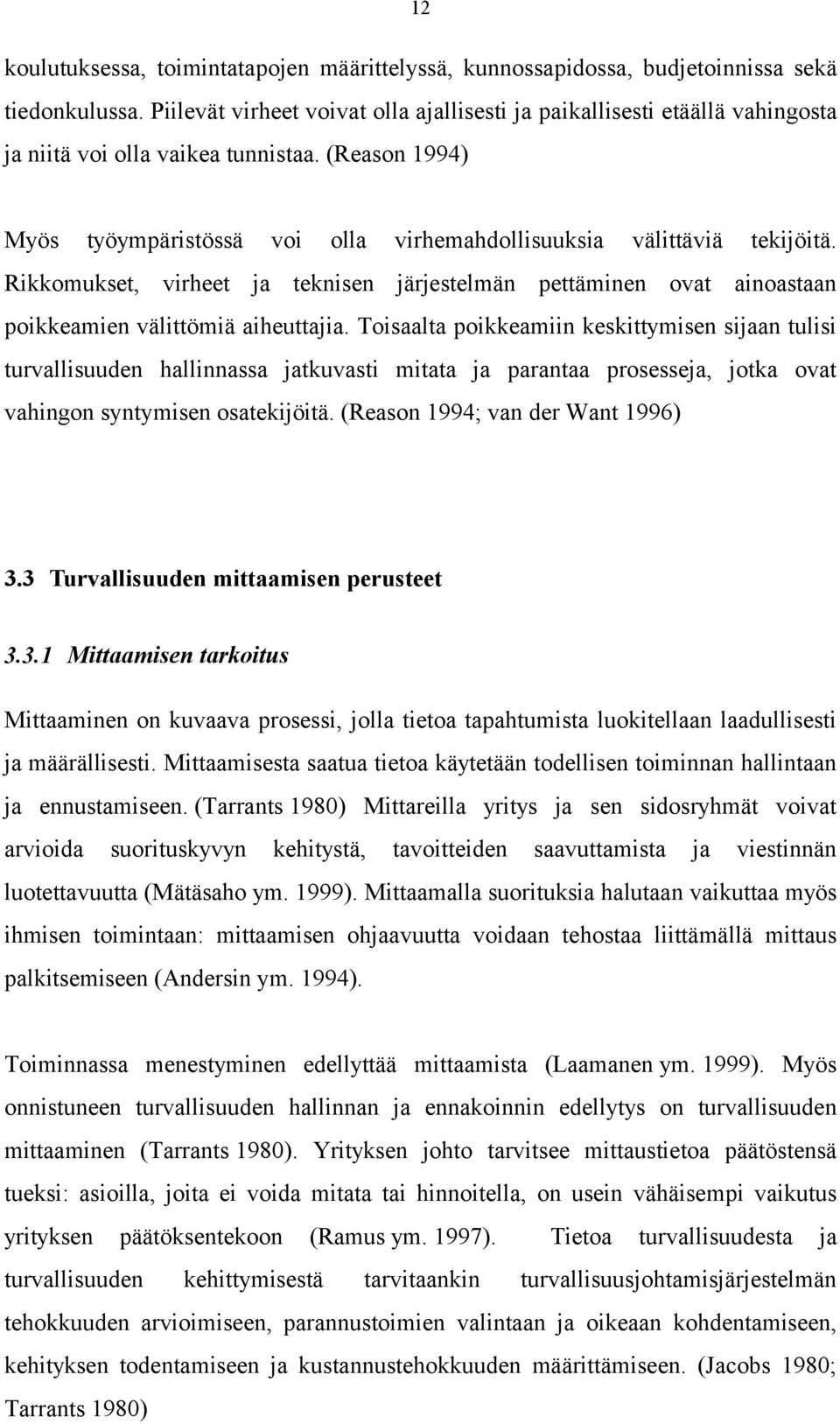 Rikkomukset, virheet ja teknisen järjestelmän pettäminen ovat ainoastaan poikkeamien välittömiä aiheuttajia.