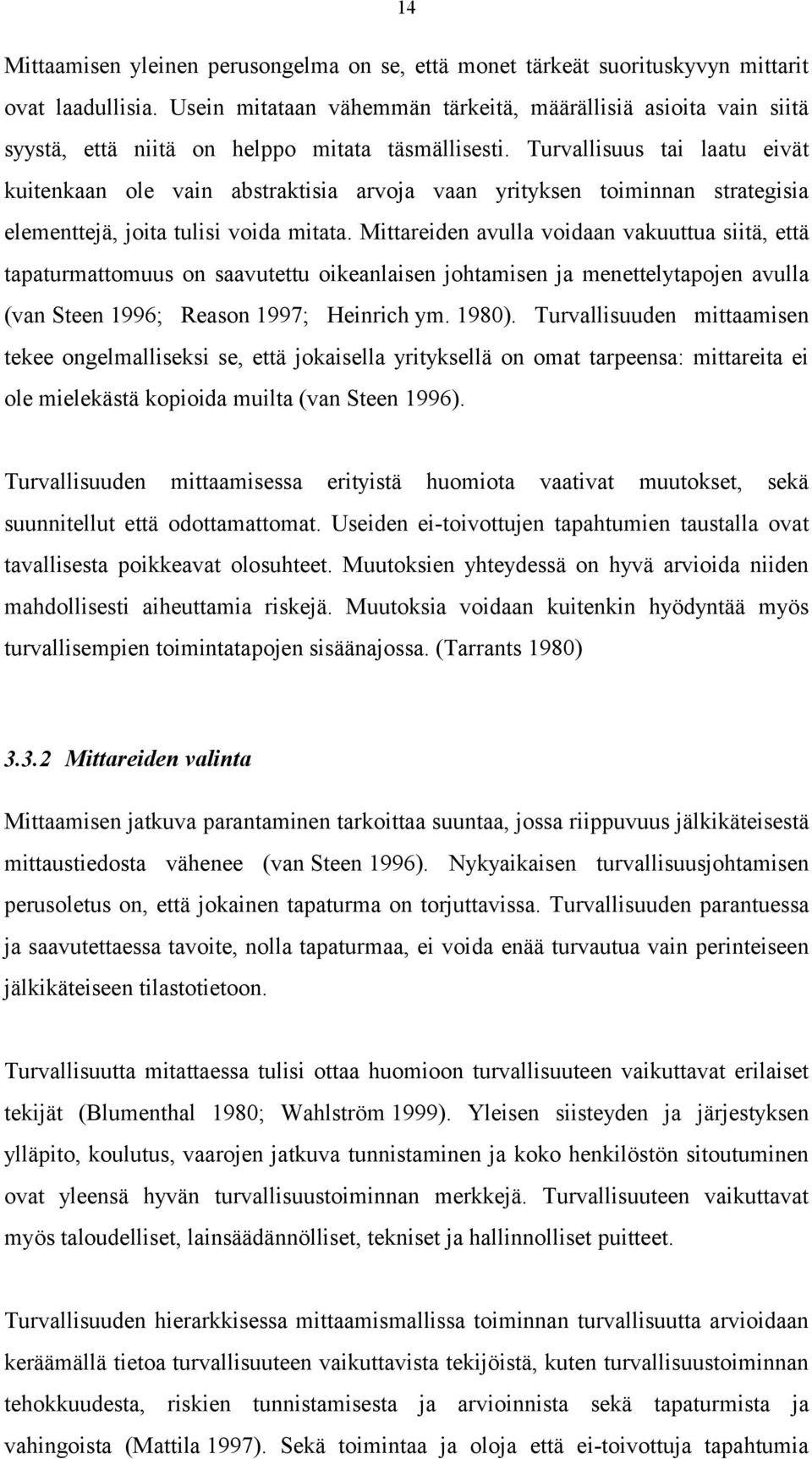 Turvallisuus tai laatu eivät kuitenkaan ole vain abstraktisia arvoja vaan yrityksen toiminnan strategisia elementtejä, joita tulisi voida mitata.