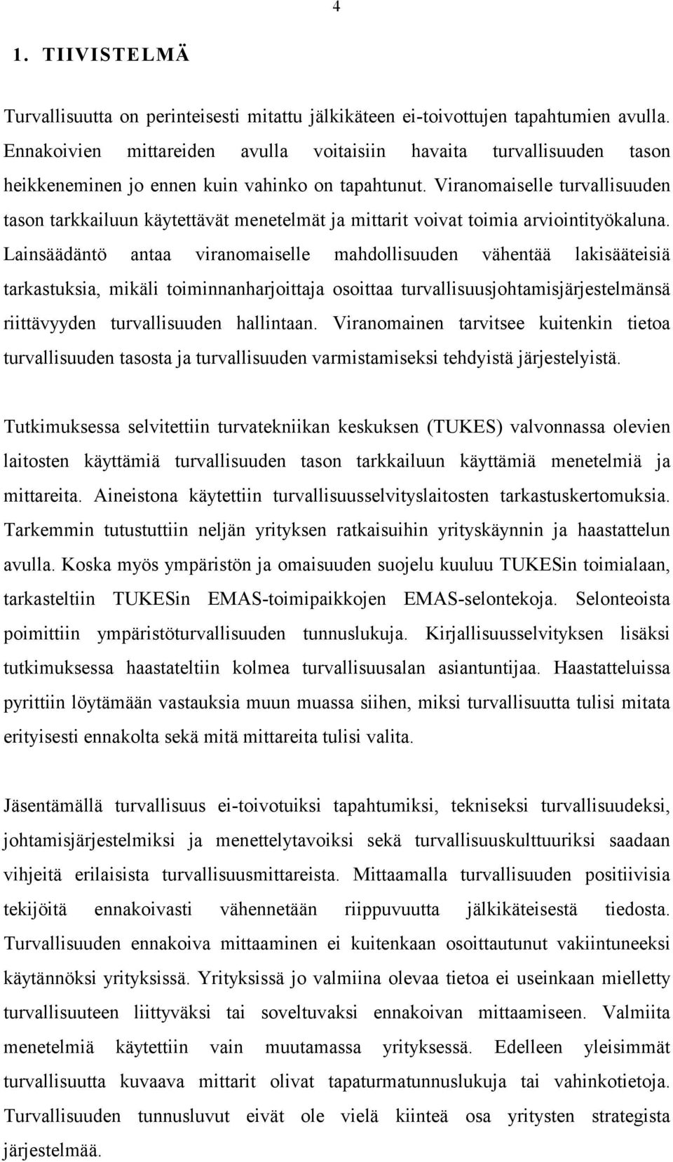 Viranomaiselle turvallisuuden tason tarkkailuun käytettävät menetelmät ja mittarit voivat toimia arviointityökaluna.