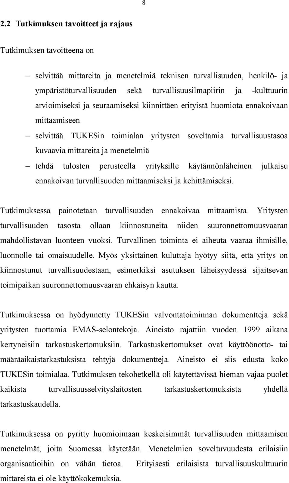 tehdä tulosten perusteella yrityksille käytännönläheinen julkaisu ennakoivan turvallisuuden mittaamiseksi ja kehittämiseksi. Tutkimuksessa painotetaan turvallisuuden ennakoivaa mittaamista.
