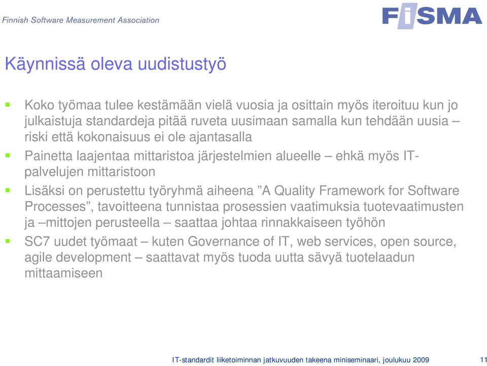 for Software Processes, tavoitteena tunnistaa prosessien vaatimuksia tuotevaatimusten ja mittojen perusteella saattaa johtaa rinnakkaiseen työhön SC7 uudet työmaat kuten Governance of