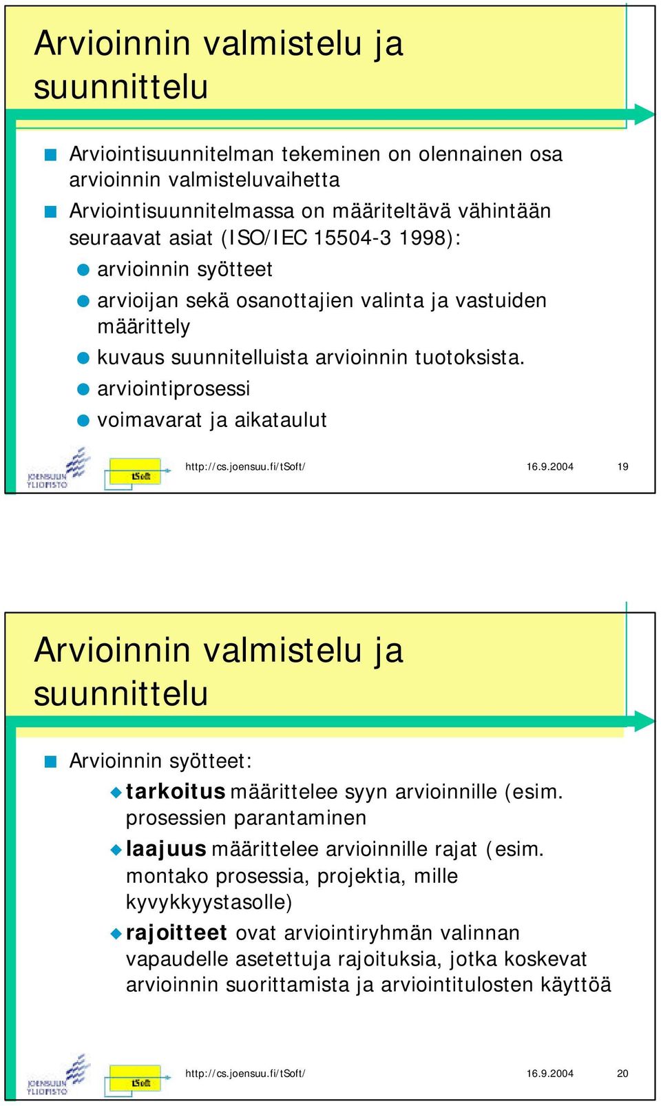 prosessien parantaminen laajuus määrittelee arvioinnille rajat (esim.