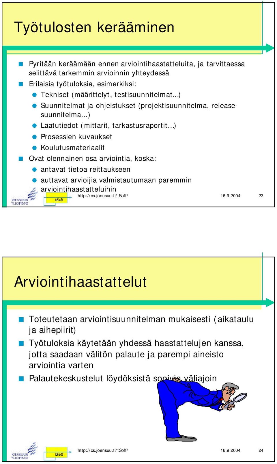 ..) Laatutiedot (mittarit, tarkastusraportit ) Prosessien kuvaukset Koulutusmateriaalit Ovat olennainen osa arviointia, koska: antavat tietoa reittaukseen auttavat arvioijia valmistautumaan