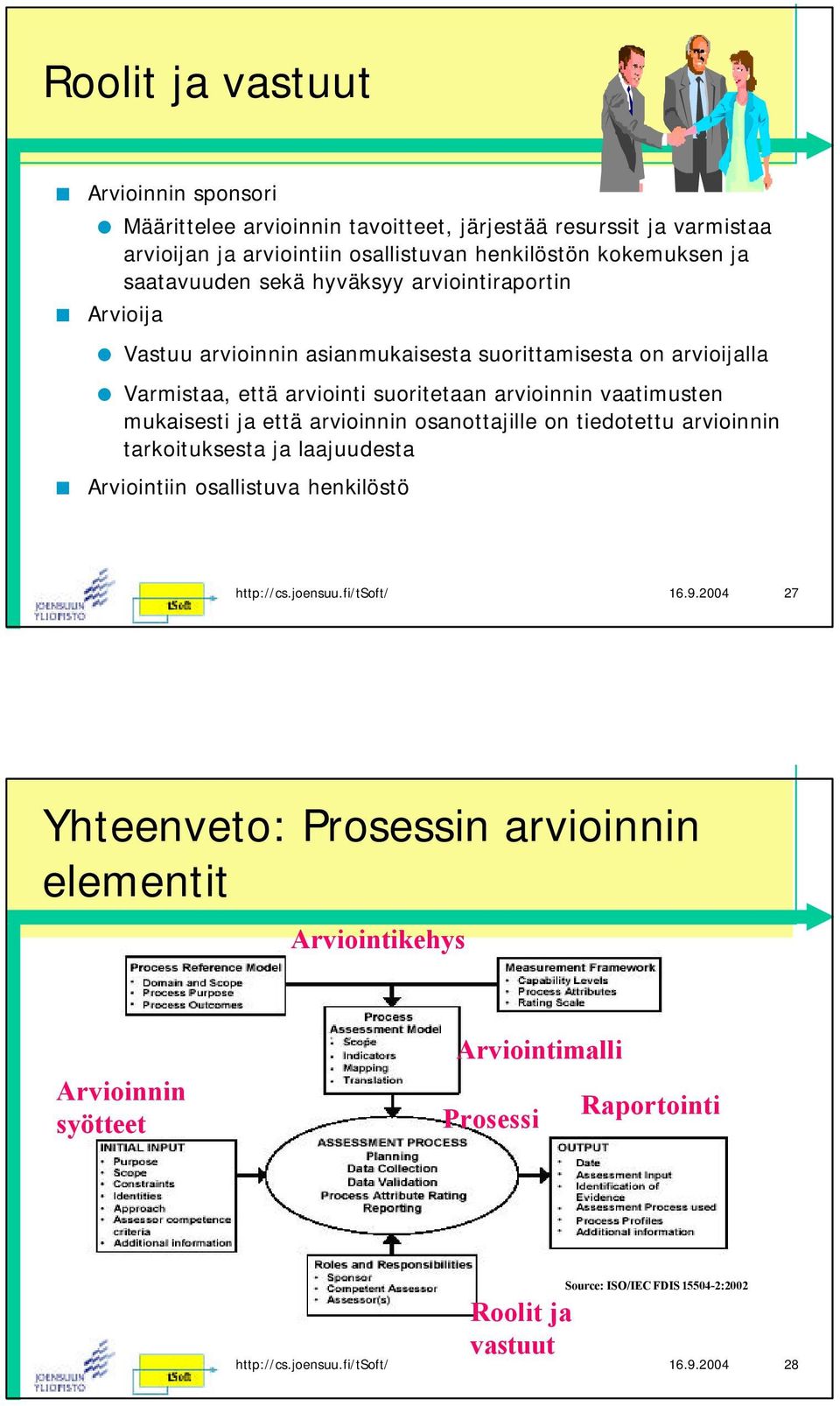 arvioinnin vaatimusten mukaisesti ja että arvioinnin osanottajille on tiedotettu arvioinnin tarkoituksesta ja laajuudesta Arviointiin osallistuva henkilöstö 16.9.