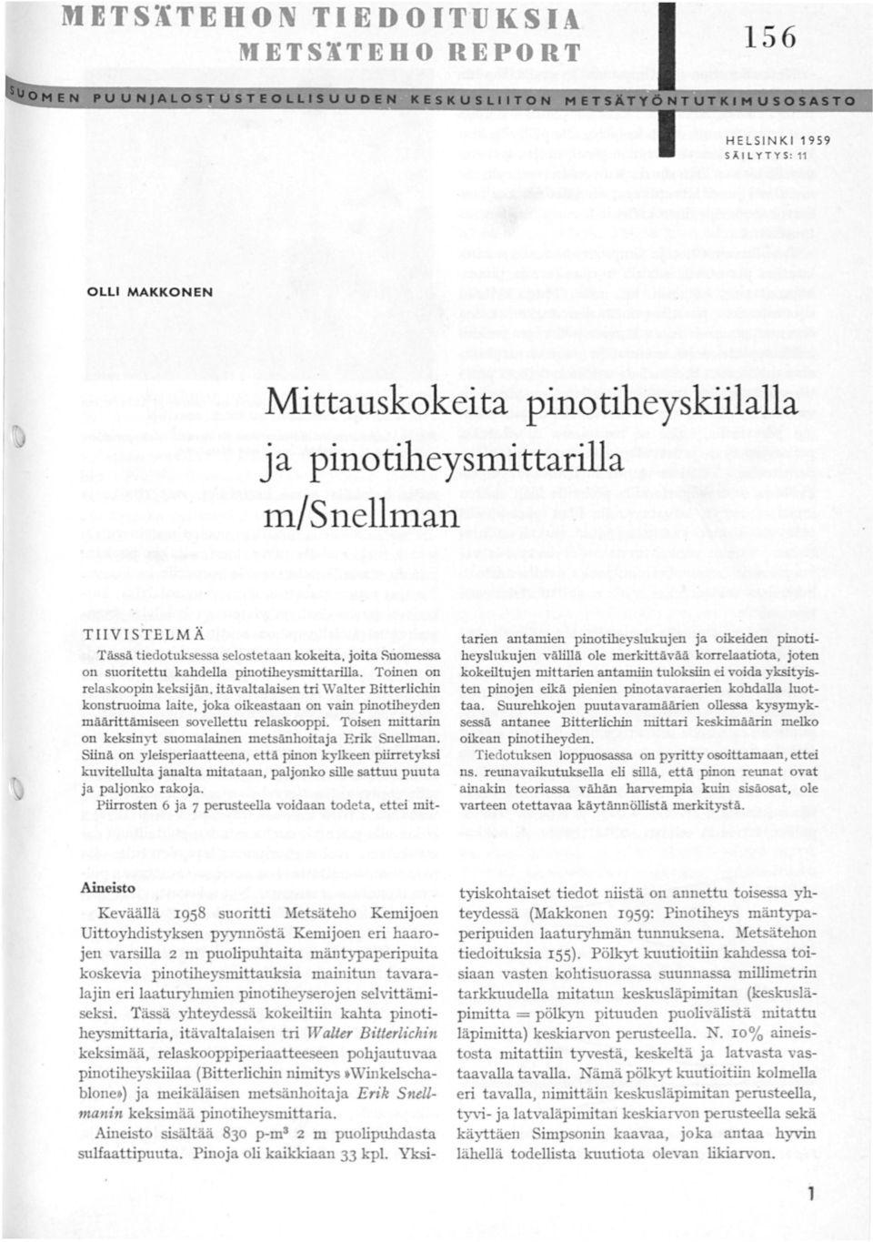 a laite, joka oikeastaan on vain pinotiheyden mäarittåmiseen sovellettu relaskooppi. Toisen mittarin on keksinyt suomalainen metsänhoitaja Erik Snellman.