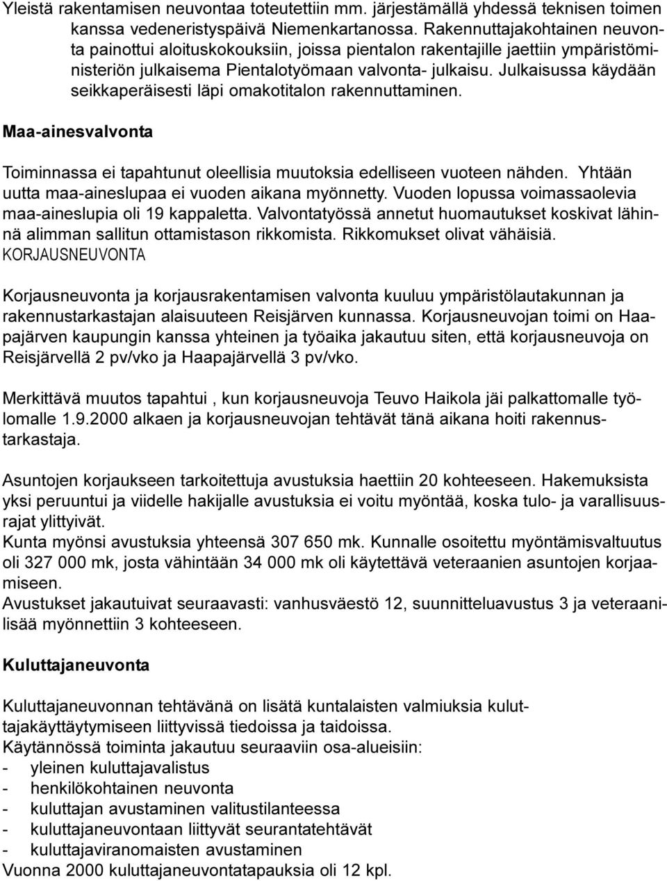 Julkaisussa käydään seikkaperäisesti läpi omakotitalon rakennuttaminen. Maa-ainesvalvonta Toiminnassa ei tapahtunut oleellisia muutoksia edelliseen vuoteen nähden.