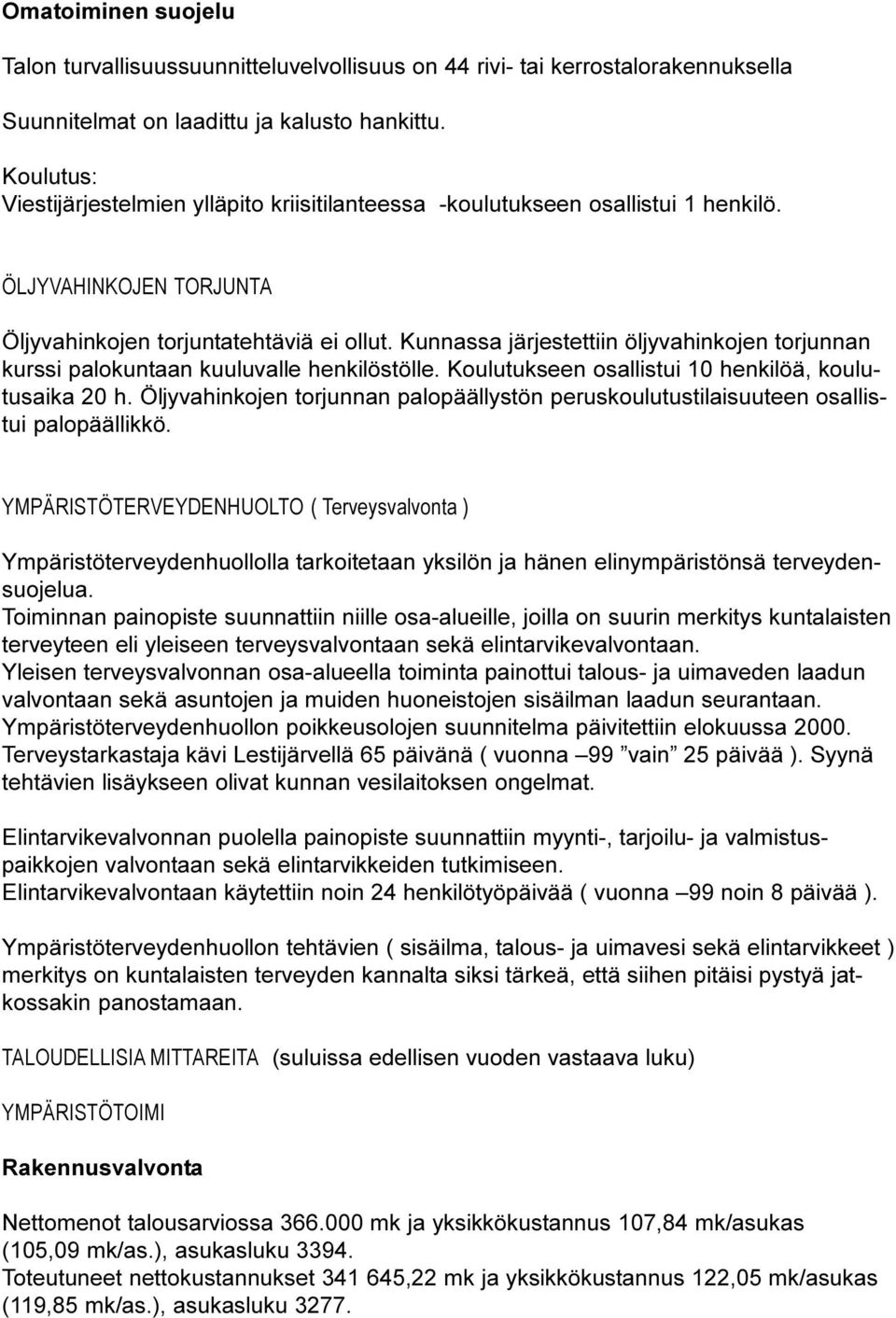 Kunnassa järjestettiin öljyvahinkojen torjunnan kurssi palokuntaan kuuluvalle henkilöstölle. Koulutukseen osallistui 10 henkilöä, koulutusaika 20 h.