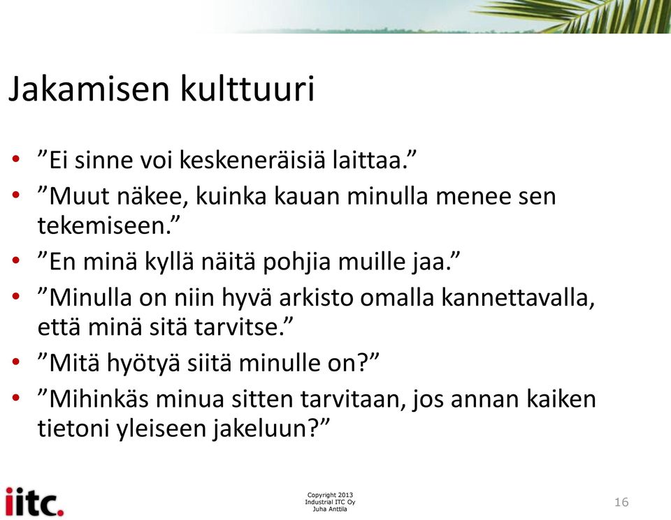 En minä kyllä näitä pohjia muille jaa.