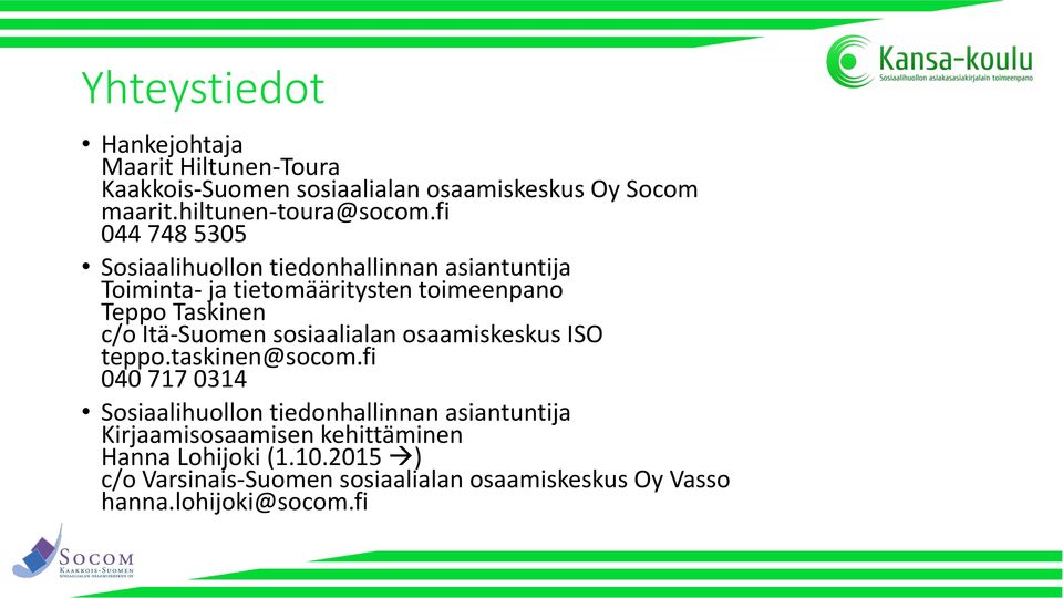 fi 044 748 5305 Sosiaalihuollon tiedonhallinnan Toiminta- ja tietomääritysten toimeenpano Teppo Taskinen c/o Itä-Suomen