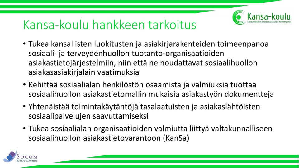 henkilöstön osaamista ja valmiuksia tuottaa sosiaalihuollon asiakastietomallin mukaisia asiakastyön dokumentteja Yhtenäistää toimintakäytäntöjä