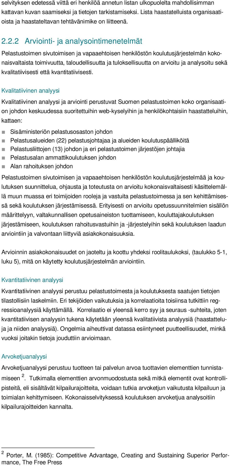 2.2 Arviointi- ja analysointimenetelmät Pelastustoimen sivutoimisen ja vapaaehtoisen henkilöstön koulutusjärjestelmän kokonaisvaltaista toimivuutta, taloudellisuutta ja tuloksellisuutta on arvioitu