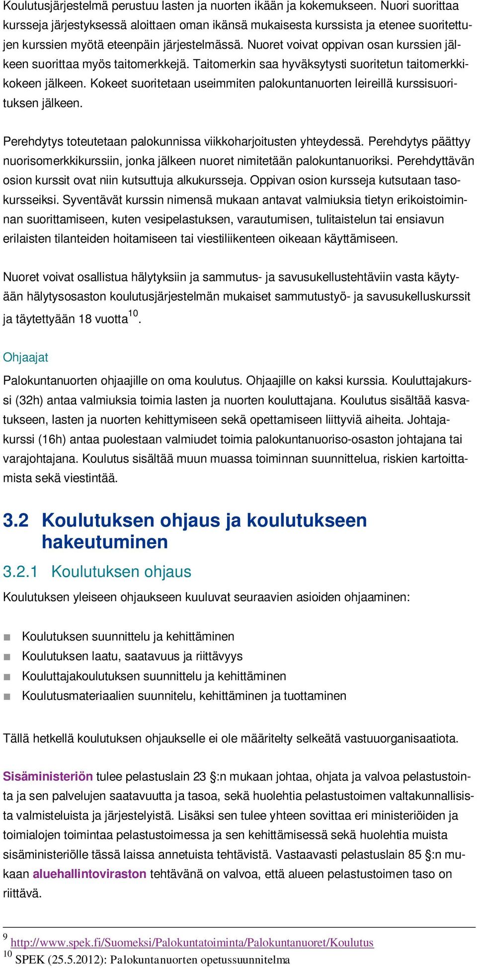 Nuoret voivat oppivan osan kurssien jälkeen suorittaa myös taitomerkkejä. Taitomerkin saa hyväksytysti suoritetun taitomerkkikokeen jälkeen.