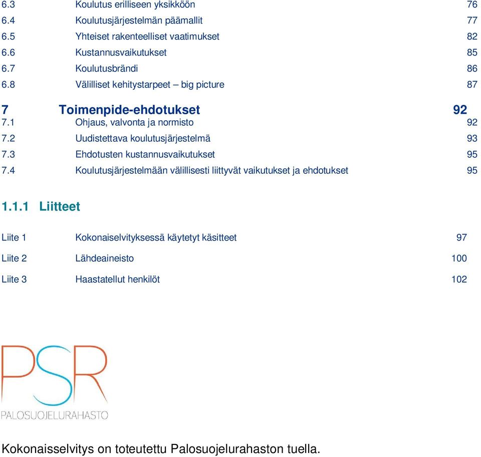 2 Uudistettava koulutusjärjestelmä 93 7.3 Ehdotusten kustannusvaikutukset 95 7.