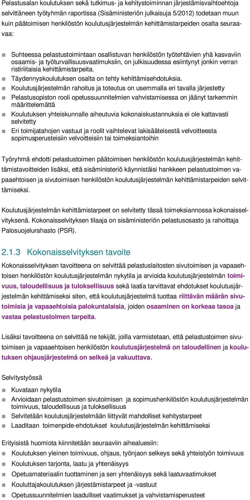 esiintynyt jonkin verran ristiriitaisia kehittämistarpeita. Täydennyskoulutuksen osalta on tehty kehittämisehdotuksia.