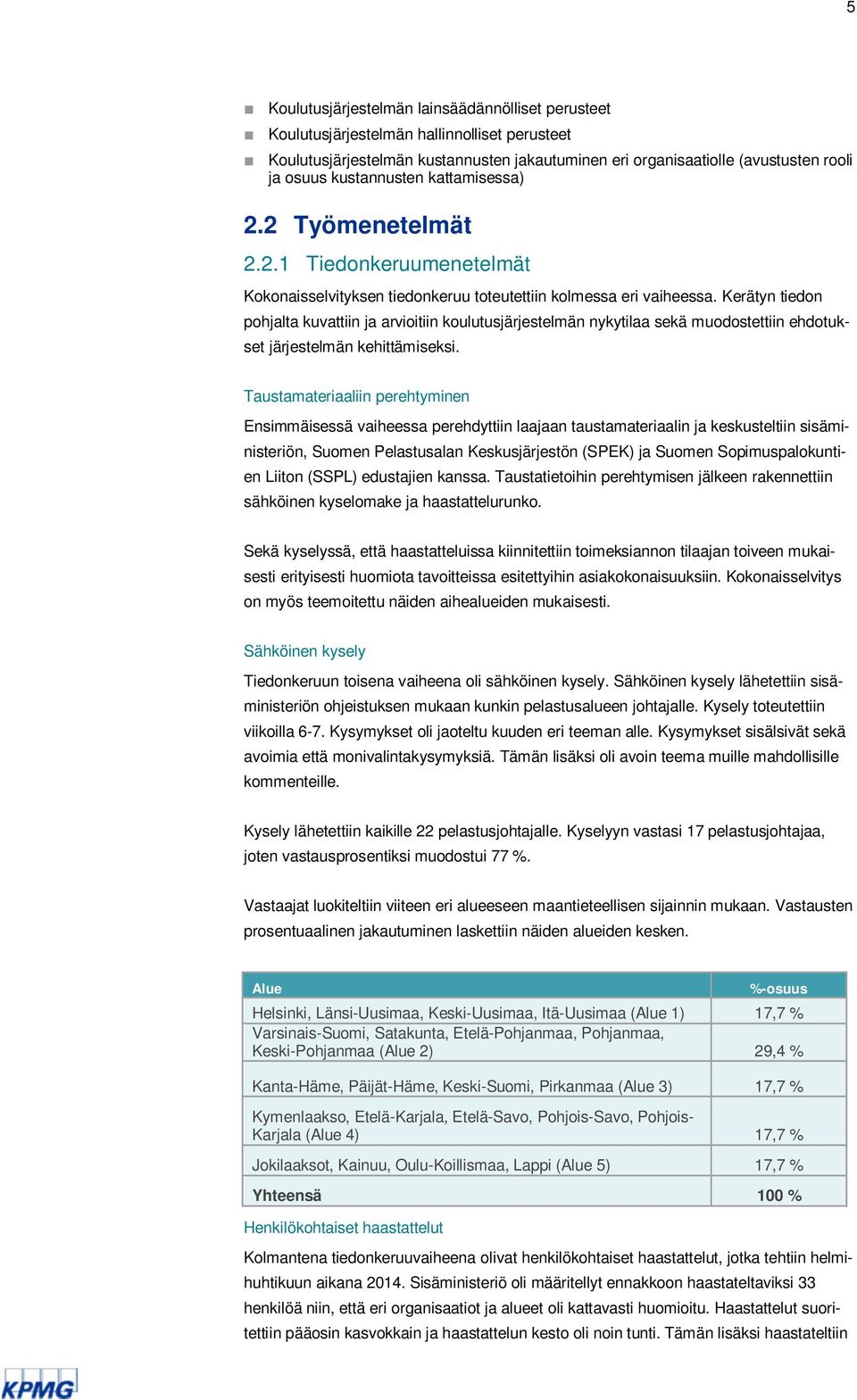 Kerätyn tiedon pohjalta kuvattiin ja arvioitiin koulutusjärjestelmän nykytilaa sekä muodostettiin ehdotukset järjestelmän kehittämiseksi.