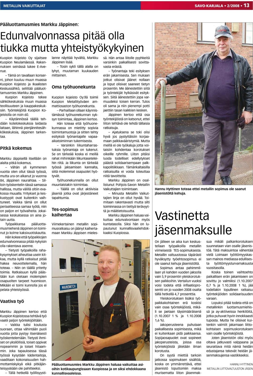 Kuopion Kojeisto tekee sähkökeskuksia muun muassa teollisuuteen ja kauppakeskuksiin. Työntekijöitä Kuopion Kojeistolla on noin 60.