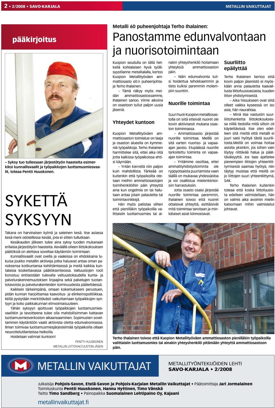 Kuopion Metallityöväen ammattiosasto 60:n puheenjohtaja Terho Ihalainen. Tämä näkyy myös meidän ammattiosastossamme, Ihalainen sanoo. Viime aikoina on osastoon tullut paljon uusia jäseniä.