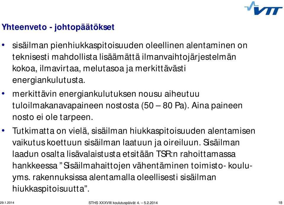 Aina paineen nosto ei ole tarpeen. Tutkimatta on vielä, sisäilman hiukkaspitoisuuden alentamisen vaikutus koettuun sisäilman laatuun ja oireiluun.