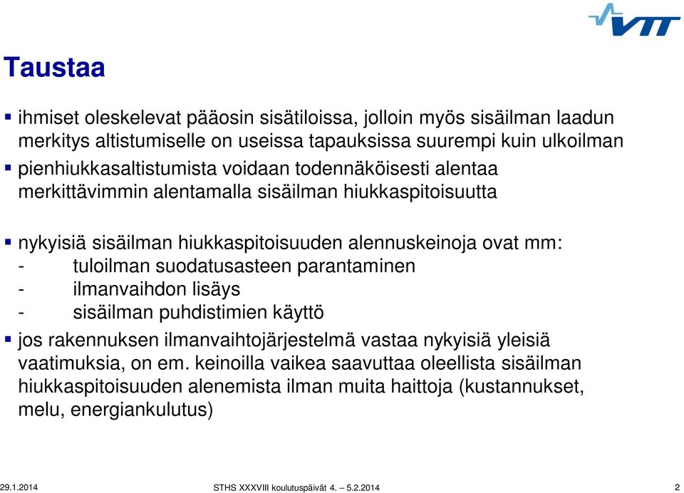 alennuskeinoja ovat mm: - tuloilman suodatusasteen parantaminen - ilmanvaihdon lisäys - sisäilman puhdistimien käyttö jos rakennuksen ilmanvaihtojärjestelmä