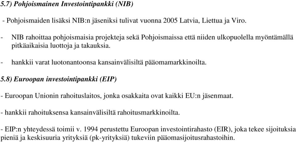 - hankkii varat luotonantoonsa kansainvälisiltä pääomamarkkinoilta. 5.