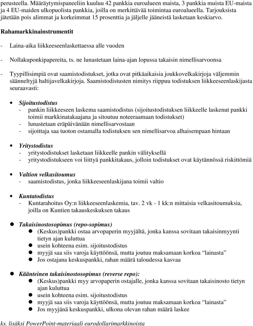 Rahamarkkinainstrumentit - Laina-aika liikkeeseenlaskettaessa alle vuoden - Nollakuponkipapereita, ts.