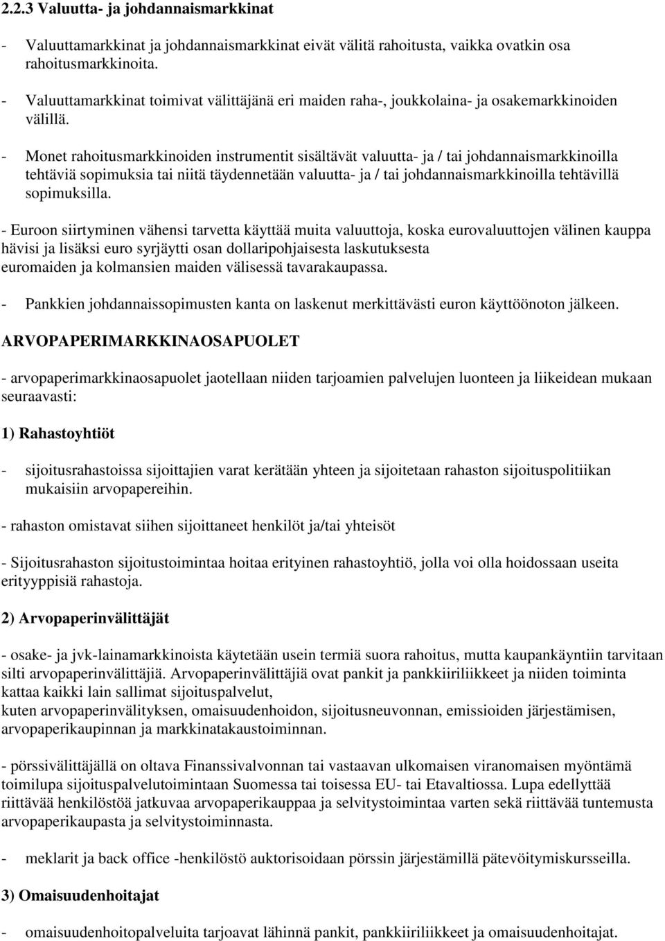 - Monet rahoitusmarkkinoiden instrumentit sisältävät valuutta- ja / tai johdannaismarkkinoilla tehtäviä sopimuksia tai niitä täydennetään valuutta- ja / tai johdannaismarkkinoilla tehtävillä