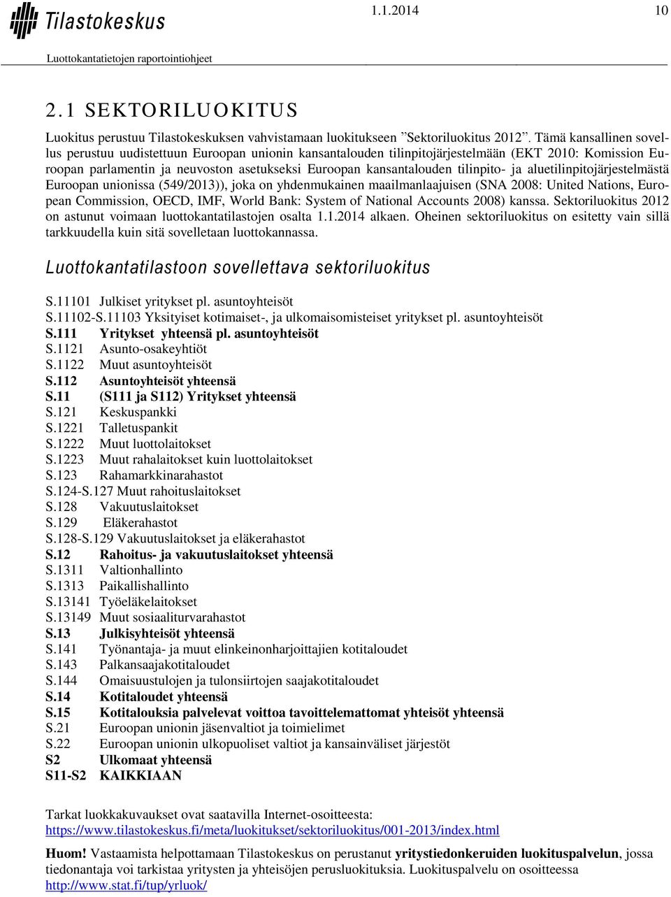 tilinpito- ja aluetilinpitojärjestelmästä Euroopan unionissa (549/2013)), joka on yhdenmukainen maailmanlaajuisen (SNA 2008: United Nations, European Commission, OECD, IMF, World Bank: System of