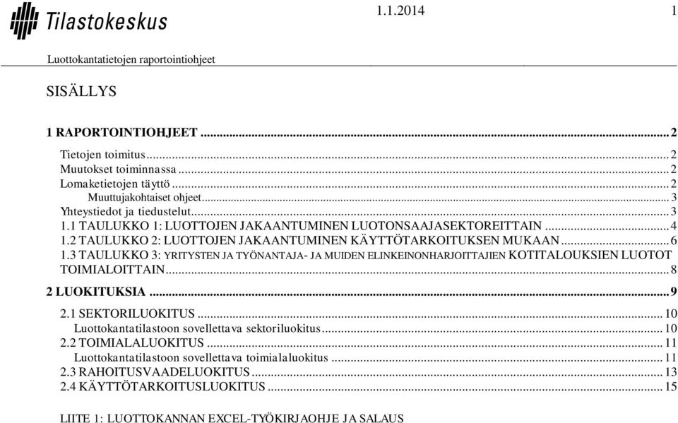 3 TAULUKKO 3: YRITYSTEN JA TYÖNANTAJA- JA MUIDEN ELINKEINONHARJOITTAJIEN KOTITALOUKSIEN LUOTOT TOIMIALOITTAIN... 8 2 LUOKITUKSIA... 9 2.1 SEKTORILUOKITUS.