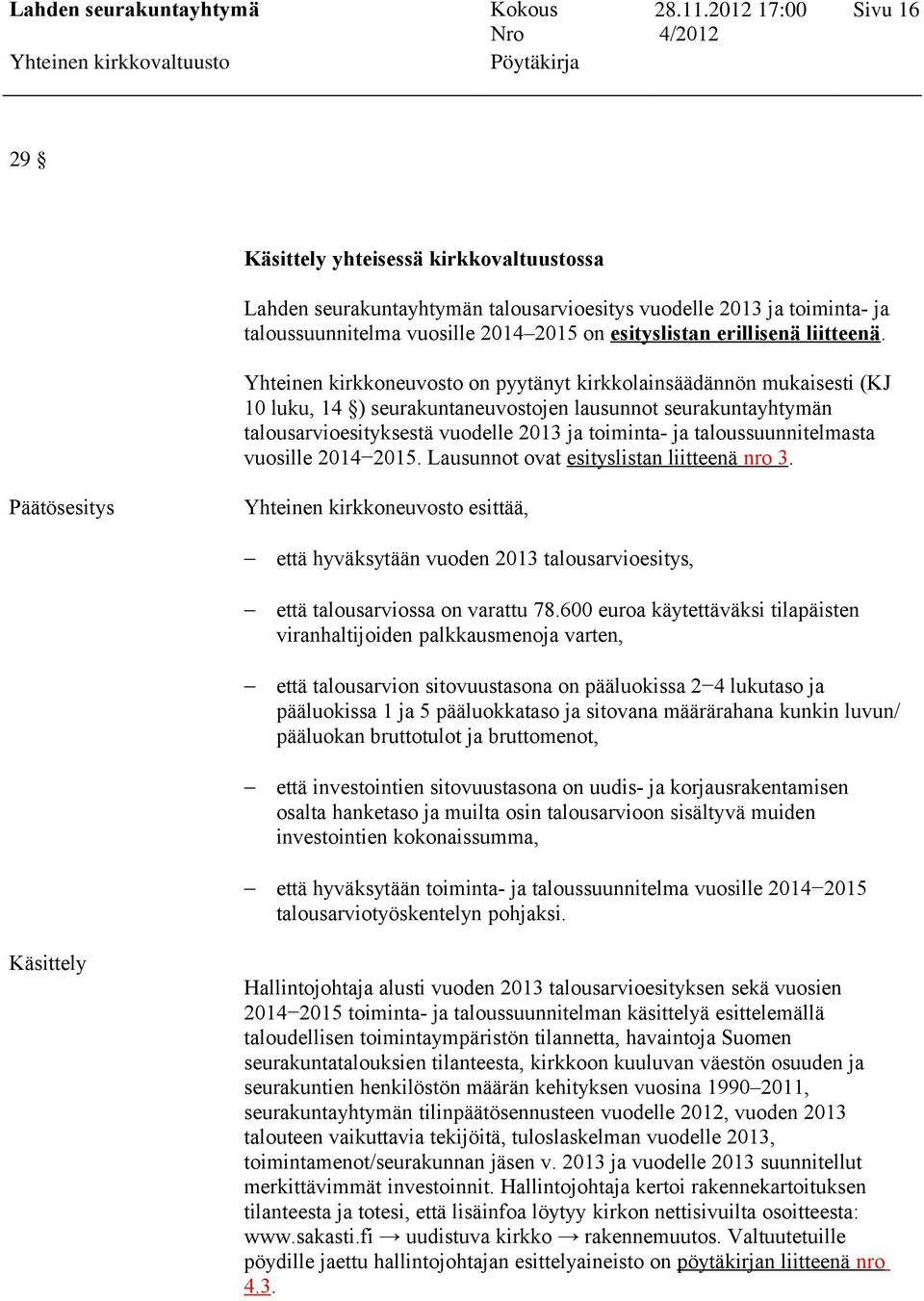 taloussuunnitelmasta vuosille 20142015. Lausunnot ovat esityslistan liitteenä nro 3.