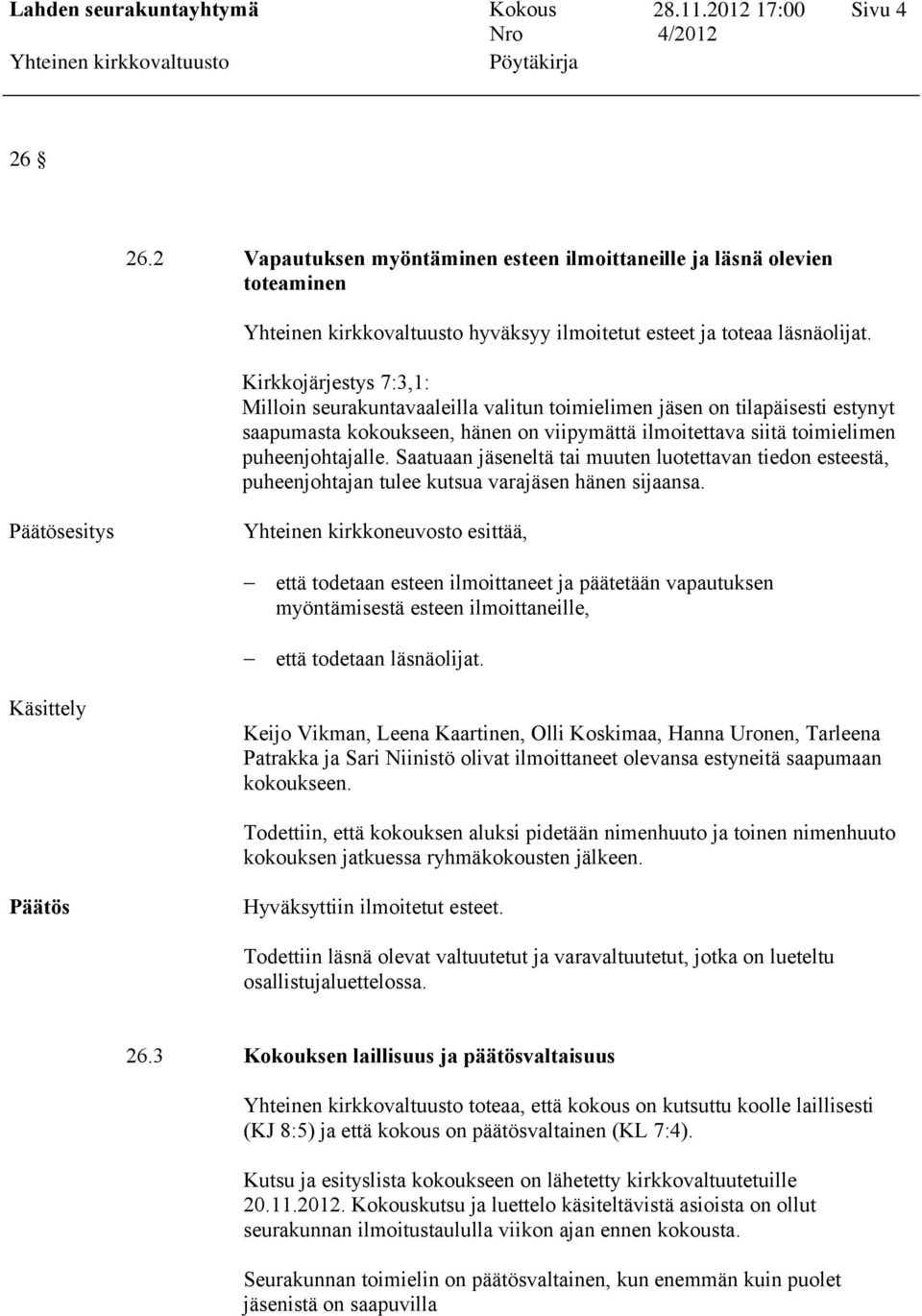 Saatuaan jäseneltä tai muuten luotettavan tiedon esteestä, puheenjohtajan tulee kutsua varajäsen hänen sijaansa.