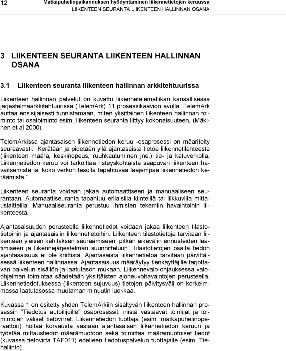 avulla. TelemArk auttaa ensisijaisesti tunnistamaan, miten yksittäinen liikenteen hallinnan toiminto tai osatoiminto esim. liikenteen seuranta liittyy kokonaisuuteen.