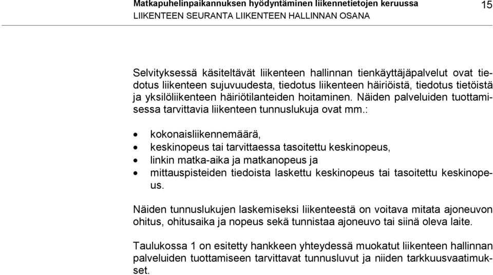 Näiden palveluiden tuottamisessa tarvittavia liikenteen tunnuslukuja ovat mm.