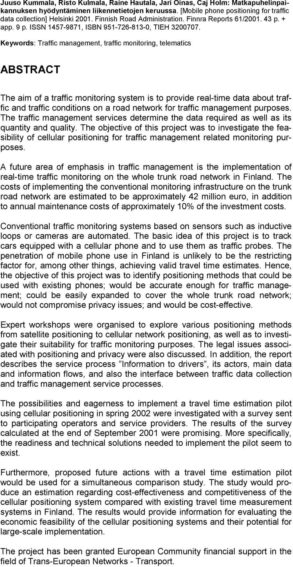 Keywords: Traffic management, traffic monitoring, telematics ABSTRACT The aim of a traffic monitoring system is to provide real-time data about traffic and traffic conditions on a road network for