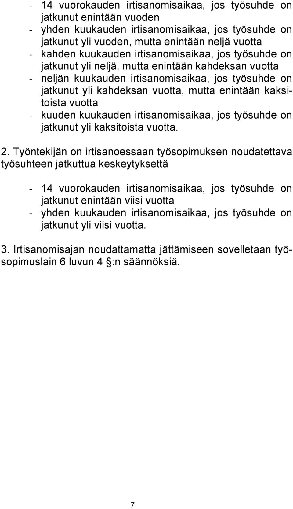 vuotta - kuuden kuukauden irtisanomisaikaa, jos työsuhde on jatkunut yli kaksitoista vuotta. 2.