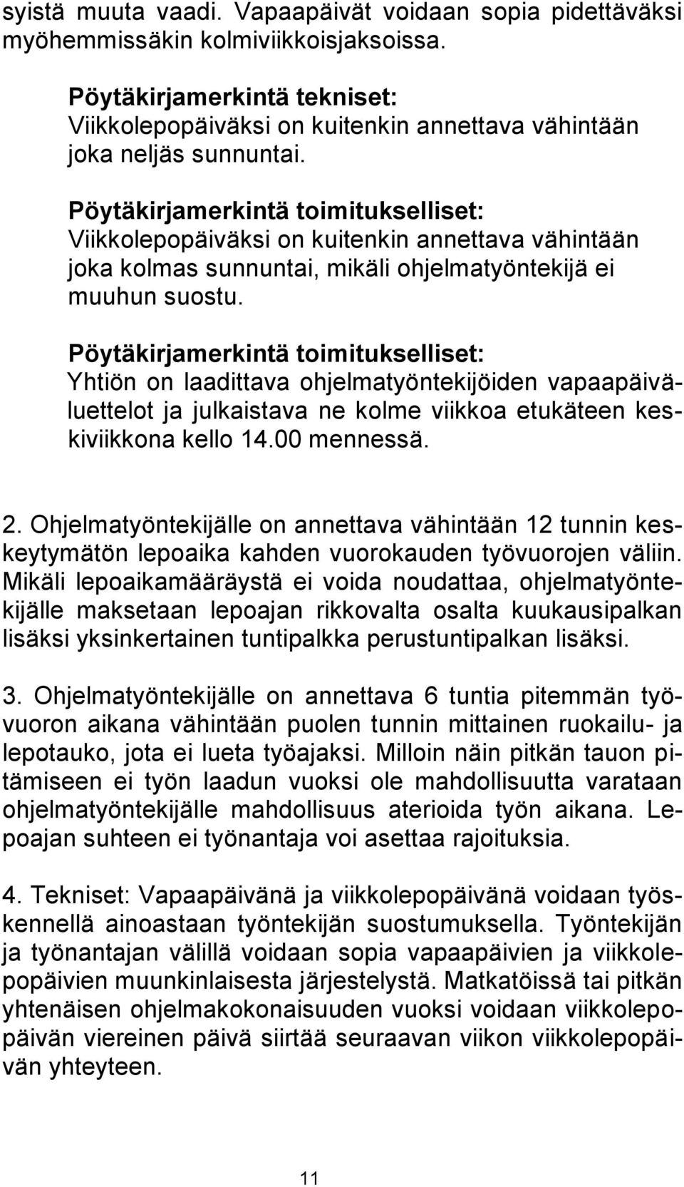 Pöytäkirjamerkintä toimitukselliset: Viikkolepopäiväksi on kuitenkin annettava vähintään joka kolmas sunnuntai, mikäli ohjelmatyöntekijä ei muuhun suostu.