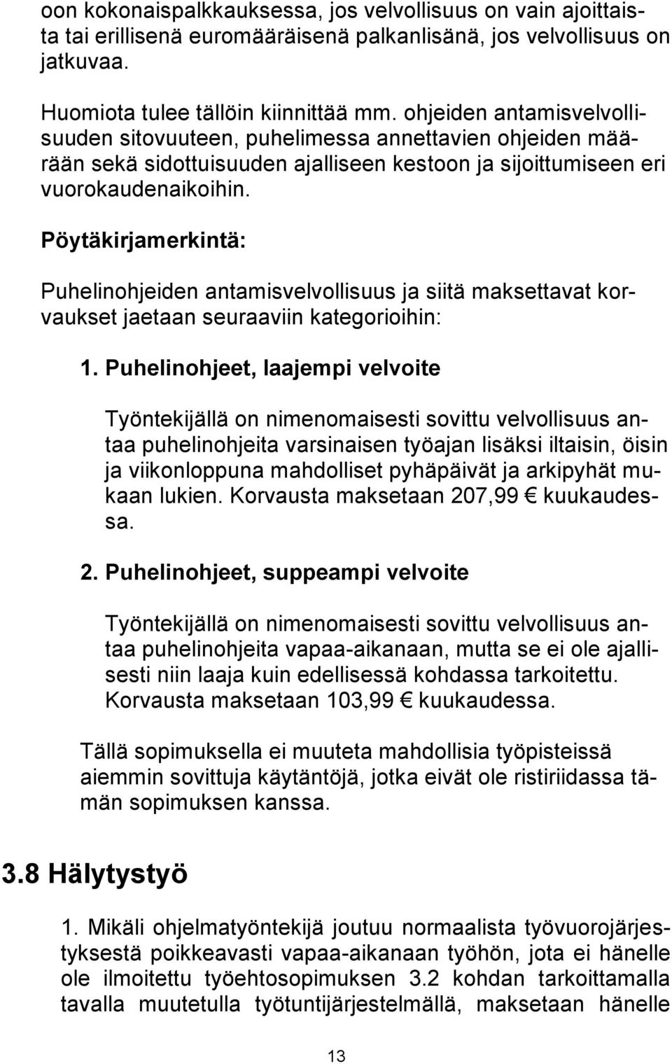 Pöytäkirjamerkintä: Puhelinohjeiden antamisvelvollisuus ja siitä maksettavat korvaukset jaetaan seuraaviin kategorioihin: 1.