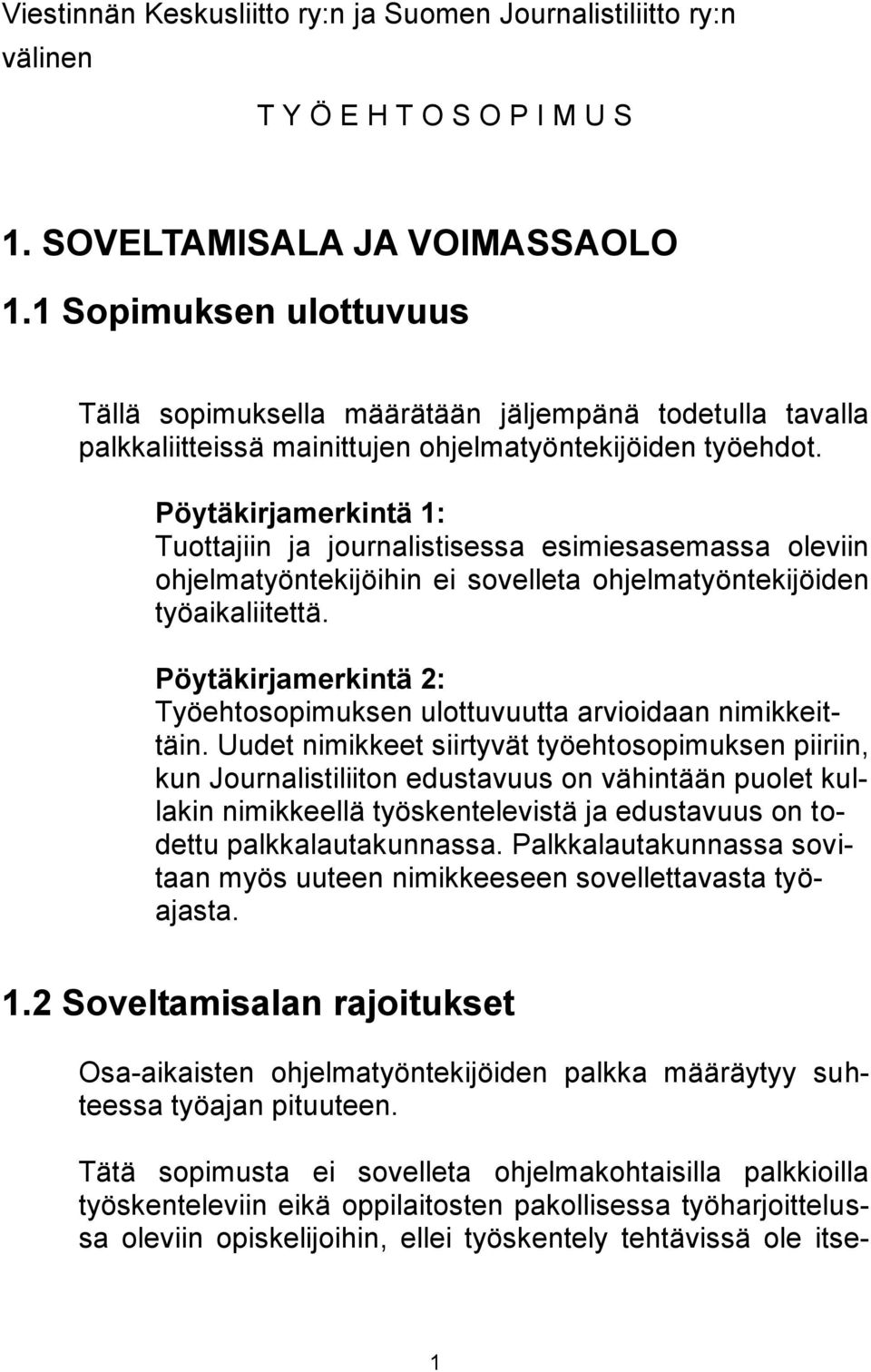 Pöytäkirjamerkintä 1: Tuottajiin ja journalistisessa esimiesasemassa oleviin ohjelmatyöntekijöihin ei sovelleta ohjelmatyöntekijöiden työaikaliitettä.