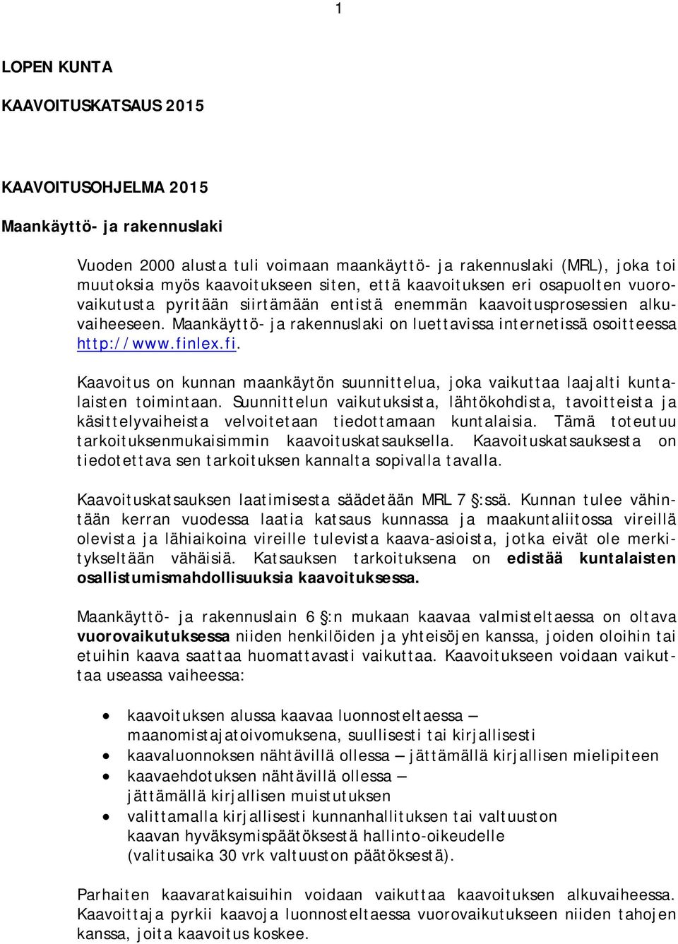 finlex.fi. Kaavoitus on kunnan maankäytön suunnittelua, joka vaikuttaa laajalti kuntalaisten toimintaan.