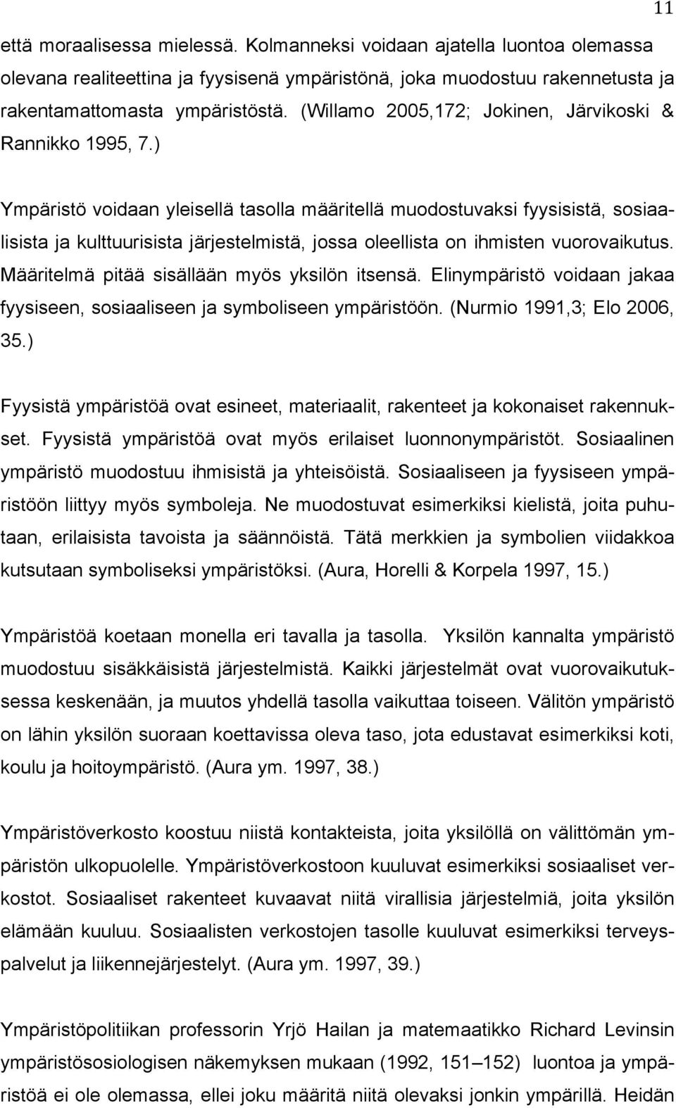 ) Ympäristö voidaan yleisellä tasolla määritellä muodostuvaksi fyysisistä, sosiaalisista ja kulttuurisista järjestelmistä, jossa oleellista on ihmisten vuorovaikutus.