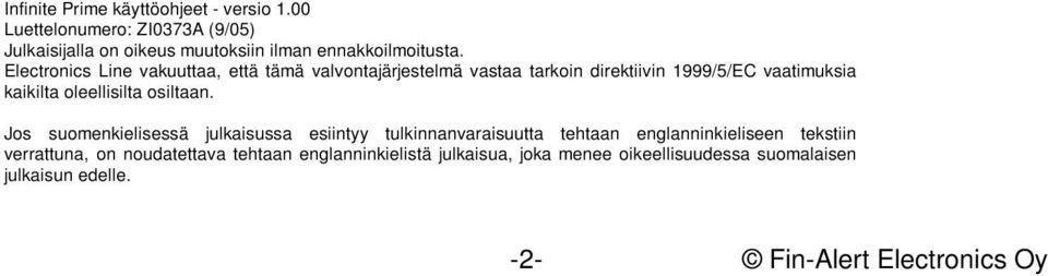 Electronics Line vakuuttaa, että tämä valvontajärjestelmä vastaa tarkoin direktiivin 1999/5/EC vaatimuksia kaikilta oleellisilta