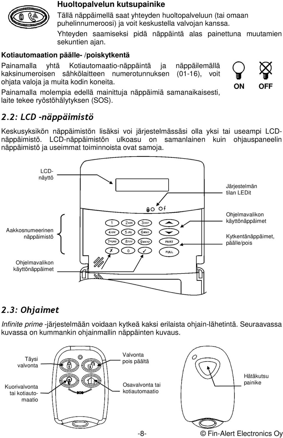 Kotiautomaation päälle- /poiskytkentä Painamalla yhtä Kotiautomaatio-näppäintä ja näppäilemällä kaksinumeroisen sähkölaitteen numerotunnuksen (01-16), voit ohjata valoja ja muita kodin koneita.