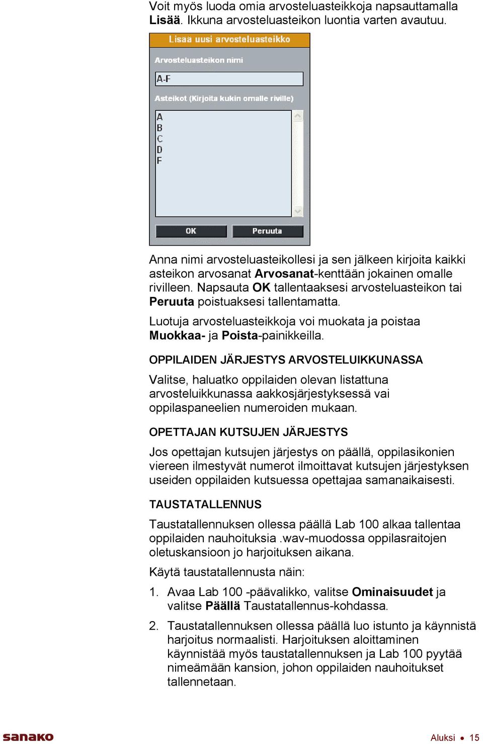 Napsauta OK tallentaaksesi arvosteluasteikon tai Peruuta poistuaksesi tallentamatta. Luotuja arvosteluasteikkoja voi muokata ja poistaa Muokkaa- ja Poista-painikkeilla.